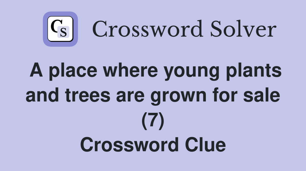 A place where young plants and trees are grown for sale (7) Crossword